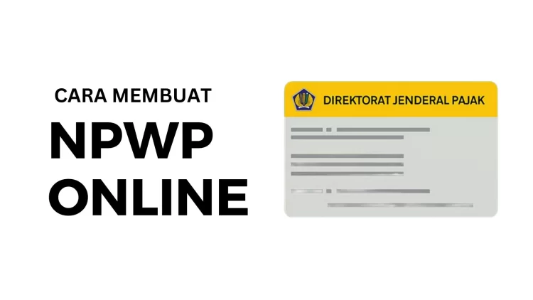 Wajib Punya NPWP untuk Lapor SPT: Cara Daftar NPWP Online 2024