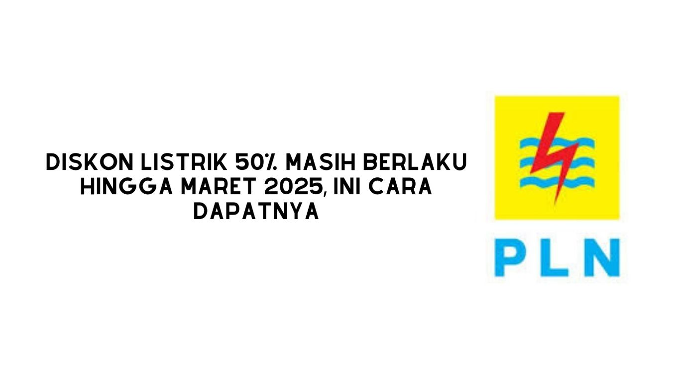 Diskon Listrik 50% Masih Berlaku hingga Maret 2025, Ini Cara Dapatnya