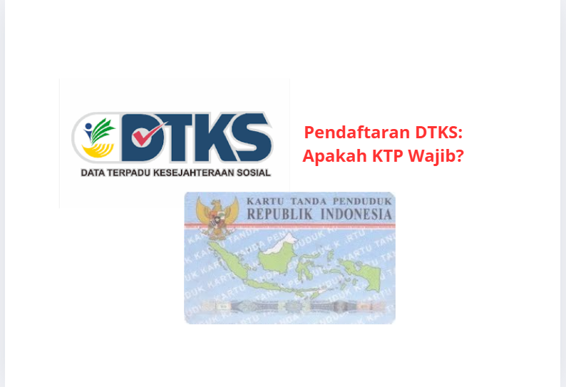 Persyaratan dan Prosedur Pendaftaran DTKS: Apakah KTP Wajib?