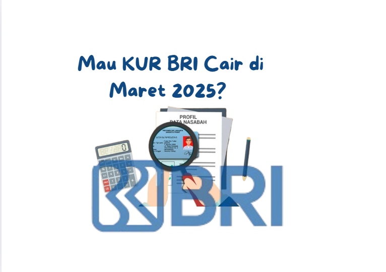 Mau KUR BRI Cair di Maret 2025? Ikuti Langkah-Langkah Ini!