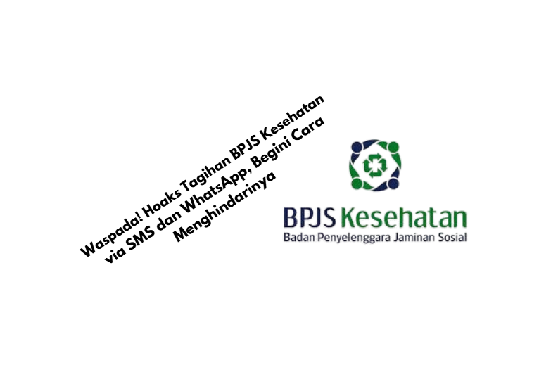 Waspada! Hoaks Tagihan BPJS Kesehatan via SMS dan WhatsApp, Begini Cara Menghindarinya
