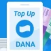 Cara Top Up DANA dengan Mudah Februari 2025