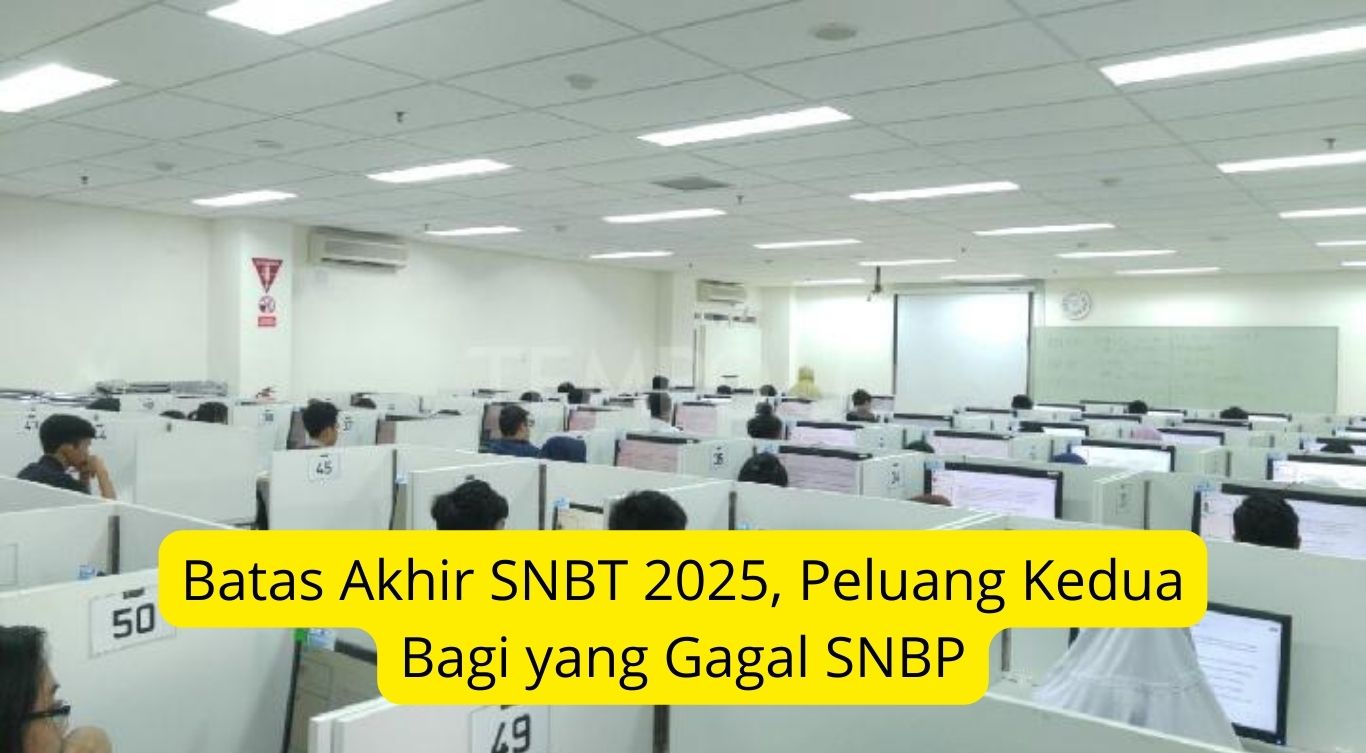 Batas Akhir SNBT 2025, Peluang Kedua Bagi yang Gagal SNBP