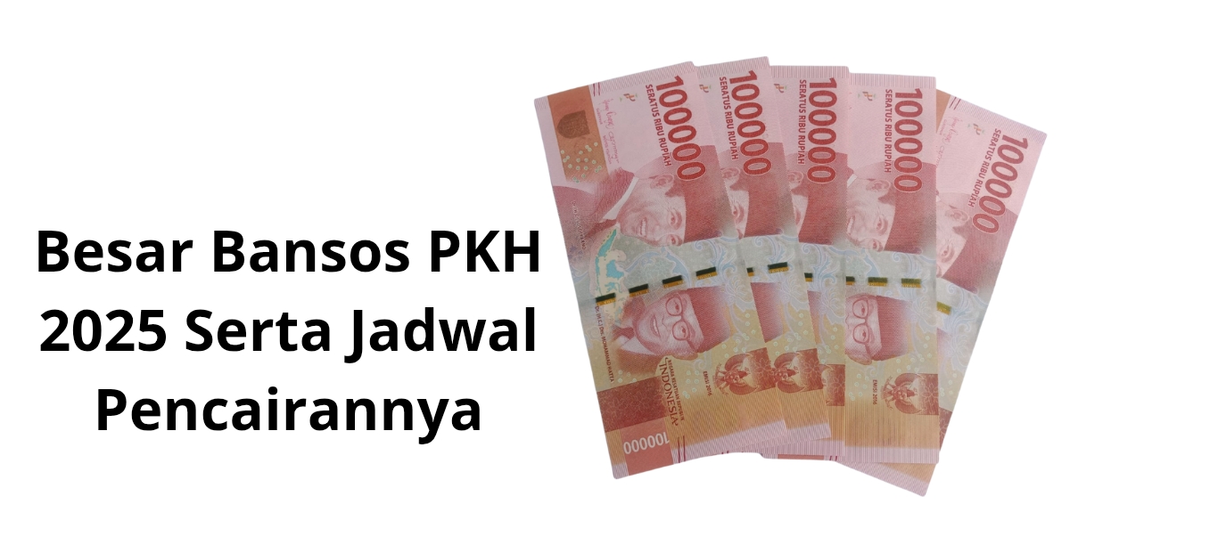 Besar Bansos PKH 2025 Serta Jadwal Pencairannya