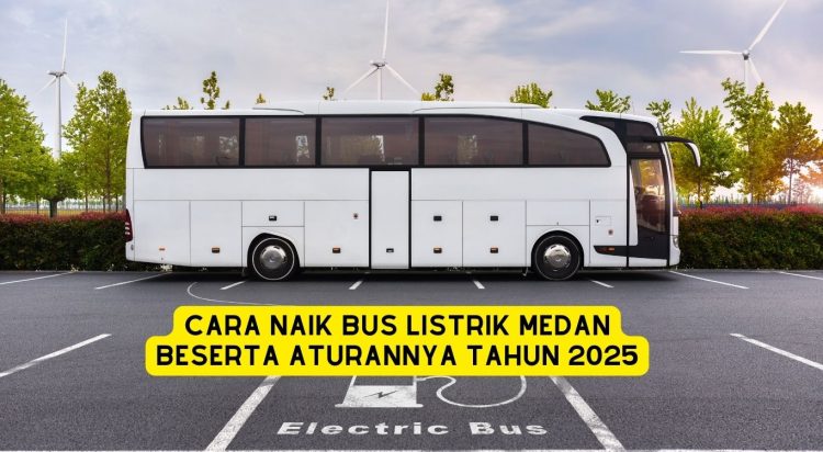 Cara Naik Bus Listrik Medan Beserta Aturannya Tahun 2025