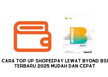 Cara Top Up ShopeePay Lewat BYOND BSI Terbaru 2025 Mudah dan Cepat