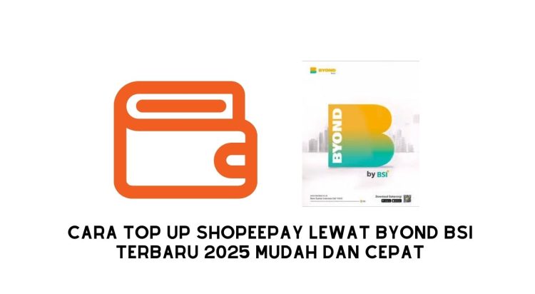 Cara Top Up ShopeePay Lewat BYOND BSI Terbaru 2025 Mudah dan Cepat