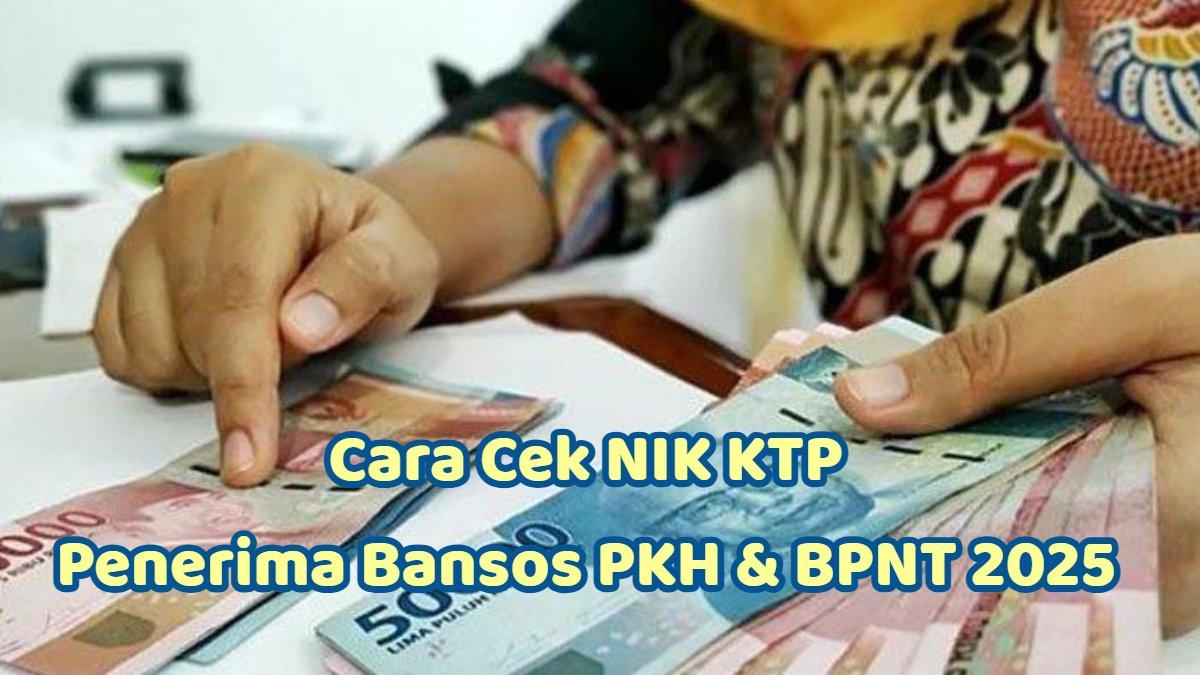 Cek NIK KTP Penerima Bansos PKH, BPNT, dan PIP 2025 Secara Online di cekbansos.kemensos.go.id