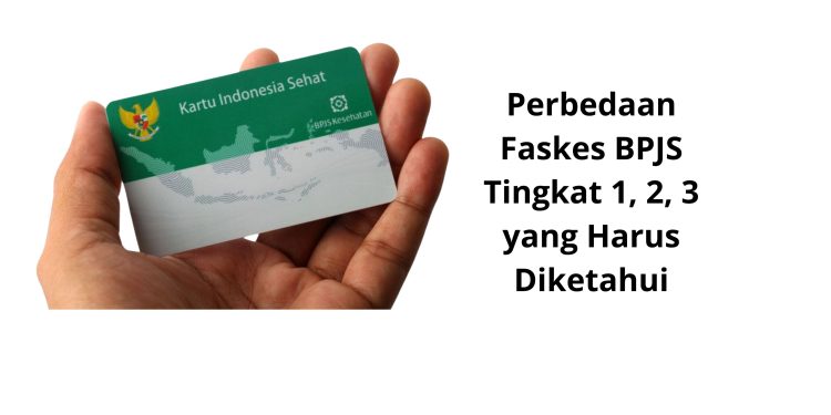 Perbedaan Faskes BPJS Tingkat 1, 2, 3 yang Harus Diketahui