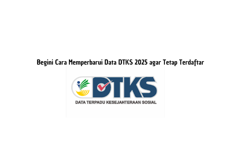 Begini Cara Memperbarui Data DTKS 2025 agar Tetap Terdaftar