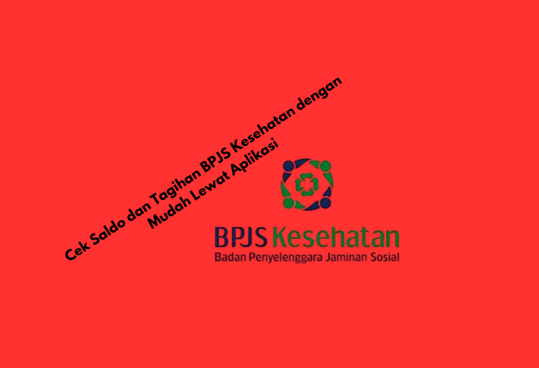 Cek Saldo dan Tagihan BPJS Kesehatan dengan Mudah Lewat Aplikasi