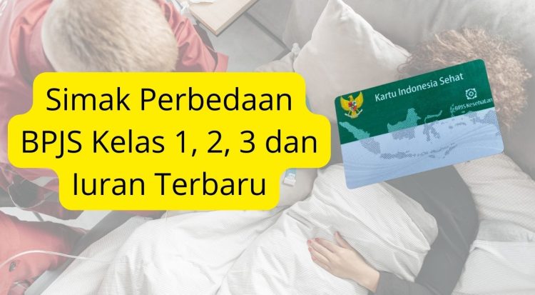 Simak Perbedaan BPJS Kelas 1, 2, 3 dan Iuran Terbaru