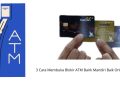 3 Cara Membuka Blokir ATM Bank Mandiri Baik Online Maupun Offline