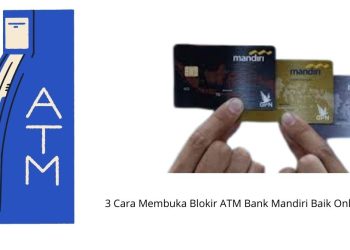 3 Cara Membuka Blokir ATM Bank Mandiri Baik Online Maupun Offline