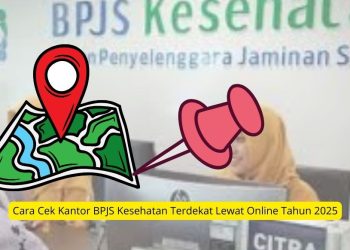 Cara Cek Kantor BPJS Kesehatan Terdekat Lewat Online Tahun 2025
