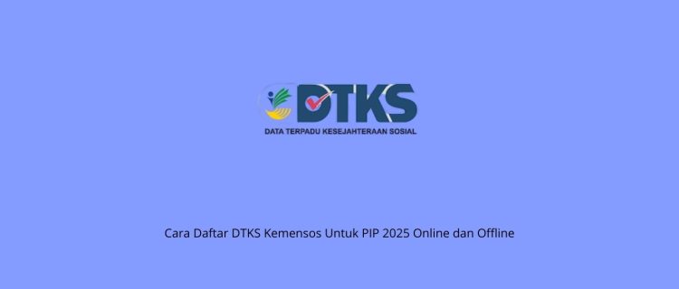 Cara Daftar DTKS Kemensos Untuk PIP 2025 Online dan Offline