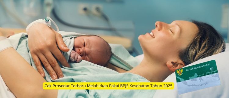 Cek Prosedur Terbaru Melahirkan Pakai BPJS Kesehatan Tahun 2025
