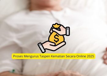 Proses Mengurus Taspen Kematian Secara Online 2025