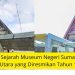 Sejarah Museum Negeri Sumatera Utara yang Diresmikan Tahun 1982