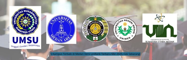 5 Kampus Terbaik di Medan Versi uniRank Terbaru Mei 2025, Cek Sekarang!