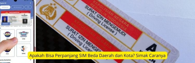 Apakah Bisa Perpanjang SIM Beda Daerah dan Kota Simak Caranya