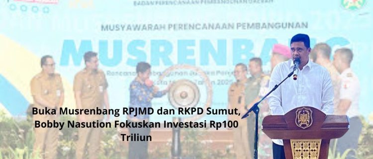 Buka Musrenbang RPJMD dan RKPD Sumut, Bobby Nasution Fokuskan Investasi Rp100 Triliun