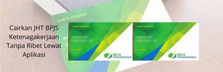 Cairkan JHT BPJS Ketenagakerjaan Tanpa Ribet Lewat Aplikasi