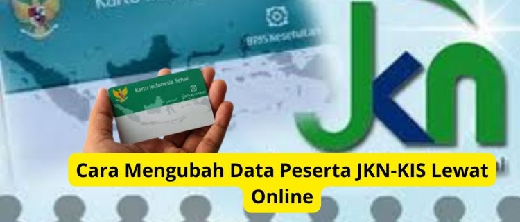 Cara Mengubah Data Peserta JKN-KIS Lewat Online