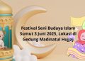 Festival Seni Budaya Islam Sumut 3 Juni 2025, Lokasi di Gedung Madinatul Hujjaj