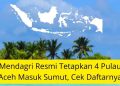 Mendagri Resmi Tetapkan 4 Pulau Aceh Masuk Sumut, Cek Daftarnya