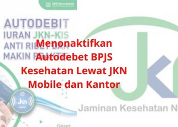 Menonaktifkan Autodebet BPJS Kesehatan Lewat JKN Mobile dan Kantor