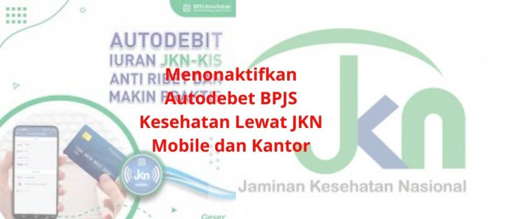 Menonaktifkan Autodebet BPJS Kesehatan Lewat JKN Mobile dan Kantor