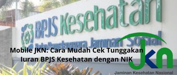 Mobile JKN Cara Mudah Cek Tunggakan Iuran BPJS Kesehatan dengan NIK