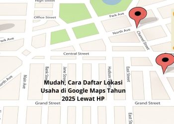 Mudah, Cara Daftar Lokasi Usaha di Google Maps Tahun 2025 Lewat HP