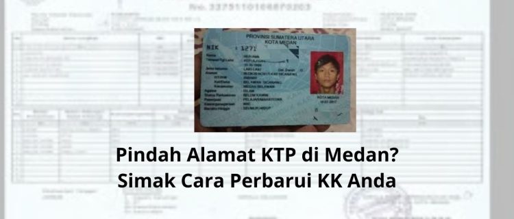 Pindah Alamat KTP di Medan Simak Cara Perbarui KK Anda
