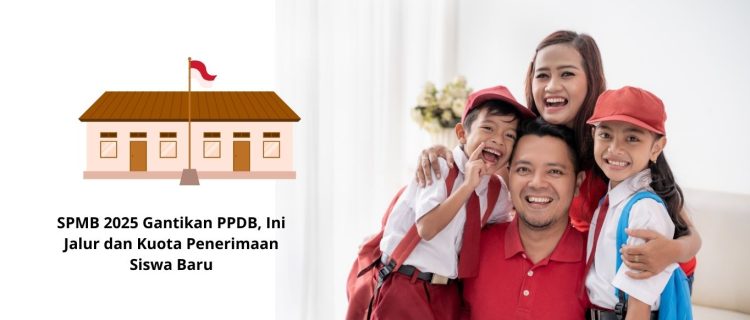 SPMB 2025 Gantikan PPDB, Ini Jalur dan Kuota Penerimaan Siswa Baru