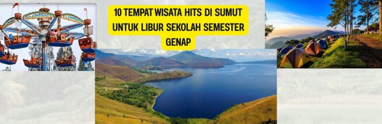 8 Tempat Wisata Hits di Sumut untuk Libur Sekolah Semester Genap
