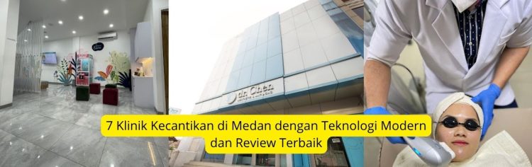 7 Klinik Kecantikan di Medan dengan Teknologi Modern dan Review Terbaik
