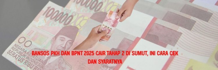 Bansos PKH dan BPNT 2025 Cair Tahap 2 di Sumut, Ini Cara Cek dan Syaratnya