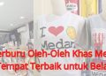 Berburu Oleh-Oleh Khas Medan Tempat Terbaik untuk Belanja