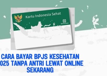Cara Bayar BPJS Kesehatan 2025 Tanpa Antri Lewat Online Sekarang