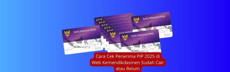Cara Cek Penerima PIP 2025 di Web Kemendikdasmen Sudah Cair atau Belum