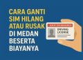 Cara Ganti SIM Hilang atau Rusak di Medan Beserta Biayanya