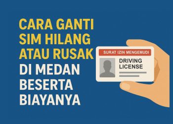 Cara Ganti SIM Hilang atau Rusak di Medan Beserta Biayanya