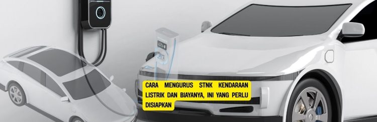 Cara Mengurus STNK Kendaraan Listrik dan Biayanya, Ini yang Perlu Disiapkan