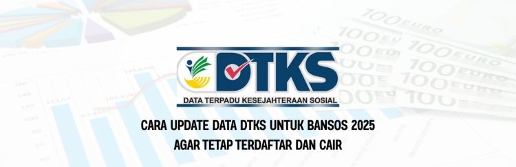 Cara Update Data DTKS Untuk Bansos 2025 Agar Tetap Terdaftar dan Cair