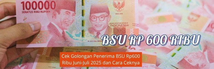 Cek Golongan Penerima BSU Rp600 Ribu Juni-Juli 2025 dan Cara Ceknya