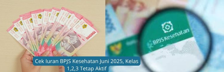 Cek Iuran BPJS Kesehatan Juni 2025, Kelas 1,2,3 Tetap Aktif