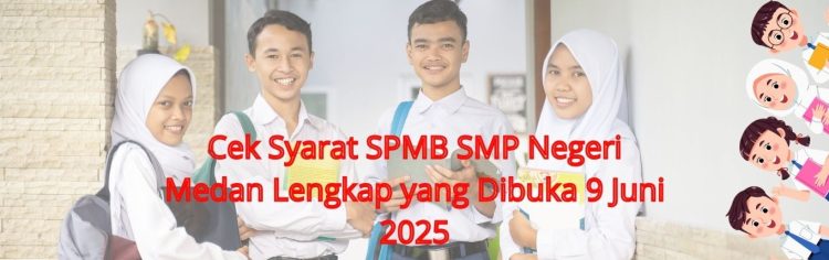 Cek Syarat SPMB SMP Negeri Medan Lengkap yang Dibuka 9 Juni 2025