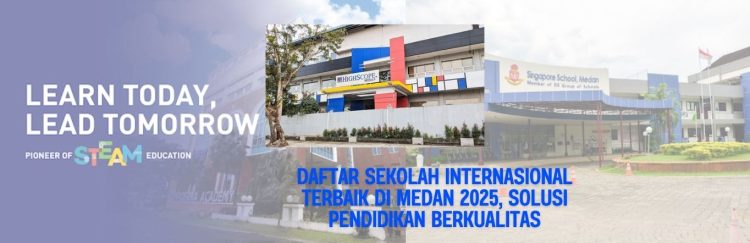 Daftar Sekolah Internasional Terbaik di Medan 2025, Solusi Pendidikan Berkualitas
